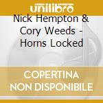 Nick Hempton & Cory Weeds - Horns Locked cd