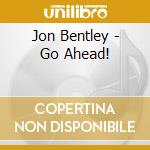 Jon Bentley - Go Ahead! cd