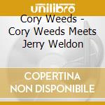 Cory Weeds - Cory Weeds Meets Jerry Weldon cd