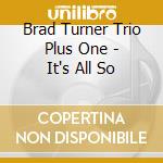 Brad Turner Trio Plus One - It's All So cd