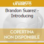 Brandon Suarez - Introducing cd
