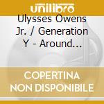 Ulysses Owens Jr. / Generation Y - Around The World With You cd