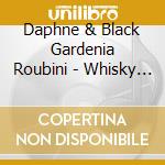 Daphne & Black Gardenia Roubini - Whisky Scented Kisses cd
