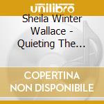 Sheila Winter Wallace - Quieting The Busy Mind cd musicale di Sheila Winter Wallace