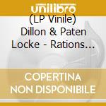 (LP Vinile) Dillon & Paten Locke - Rations (2Lp) vinile