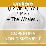 (LP Vinile) You / Me / + The Whales Sextet - You Are In A Kitchen Filled With Plants As The Sun Streams Inwards vinile