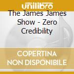 The James James Show - Zero Credibility cd