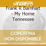 Frank R Barnhart - My Home Tennessee cd
