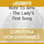 Note To Amy - The Lady'S First Song cd