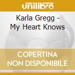 Karla Gregg - My Heart Knows cd musicale di Karla Gregg