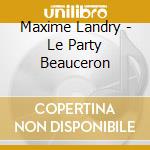 Maxime Landry - Le Party Beauceron cd