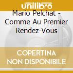 Mario Pelchat - Comme Au Premier Rendez-Vous cd