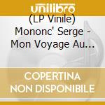 (LP Vinile) Mononc' Serge - Mon Voyage Au Canada cd