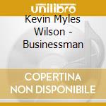 Kevin Myles Wilson - Businessman cd musicale di Kevin Myles Wilson