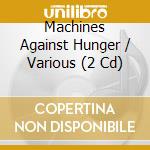 Machines Against Hunger / Various (2 Cd) cd