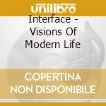 Interface - Visions Of Modern Life cd