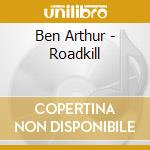 Ben Arthur - Roadkill cd