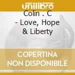 Colin . C - Love, Hope & Liberty cd musicale di Colin . C
