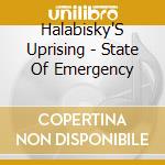 Halabisky'S Uprising - State Of Emergency cd musicale di Halabisky'S Uprising