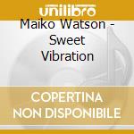 Maiko Watson - Sweet Vibration cd musicale di Maiko Watson