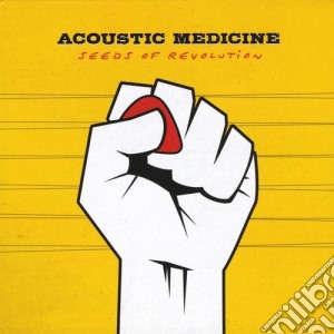 Acoustic Medicine - Seeds Of Revolution cd musicale di Acoustic Medicine