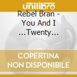 Rebel Bran - You And I ...Twenty Years Later... cd