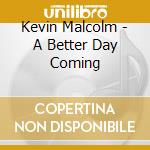 Kevin Malcolm - A Better Day Coming cd