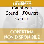 Caribbean Sound - J'Ouvert Comin' cd