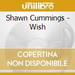 Shawn Cummings - Wish cd musicale di Shawn Cummings
