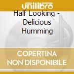 Half Looking - Delicious Humming cd