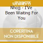 Nhojj - I'Ve Been Waiting For You cd