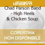 Chad Parson Band - High Heels & Chicken Soup cd