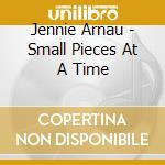 Jennie Arnau - Small Pieces At A Time cd