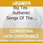 Big Tex - Authentic Songs Of The Old West cd