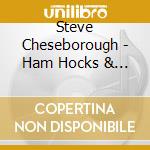 Steve Cheseborough - Ham Hocks & Gravy cd