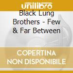 Black Lung Brothers - Few & Far Between cd