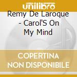 Remy De Laroque - Carol'S On My Mind