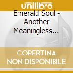 Emerald Soul - Another Meaningless Crisis cd