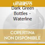 Dark Green Bottles - Waterline cd