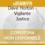 Dave Horton - Vigilante Justice cd