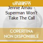 Jennie Arnau - Superman Won't Take The Call cd