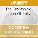 The Trolleyvox - Leap Of Folly cd