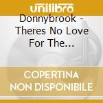 Donnybrook - Theres No Love For The Insincere (ep) cd musicale di Donnybrook