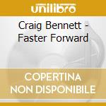 Craig Bennett - Faster Forward cd
