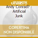 Andy Conrad? - Artificial Junk cd