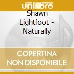 Shawn Lightfoot - Naturally cd musicale di Shawn Lightfoot