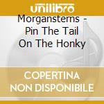 Morgansterns - Pin The Tail On The Honky cd musicale di Morgansterns