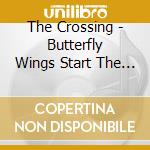 The Crossing - Butterfly Wings Start The Hurricane cd musicale di The Crossing