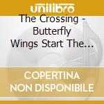 The Crossing - Butterfly Wings Start The Hurricane cd