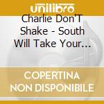Charlie Don'T Shake - South Will Take Your Blues Away cd